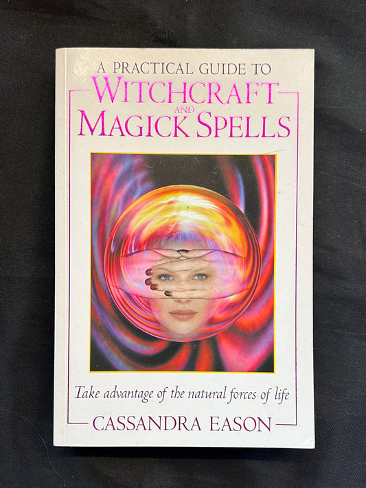 A Practical Guide to Witchcraft and Magick Spells